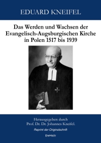 Das Werden und Wachsen der Evangelisch-Augsburgischen Kirche in Polen 1517 bis 1939