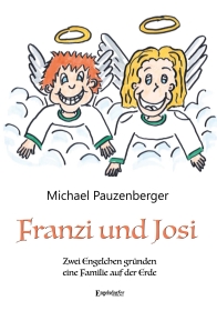 Franzi und Josi – Zwei Engelchen gründen eine Familie auf der Erde